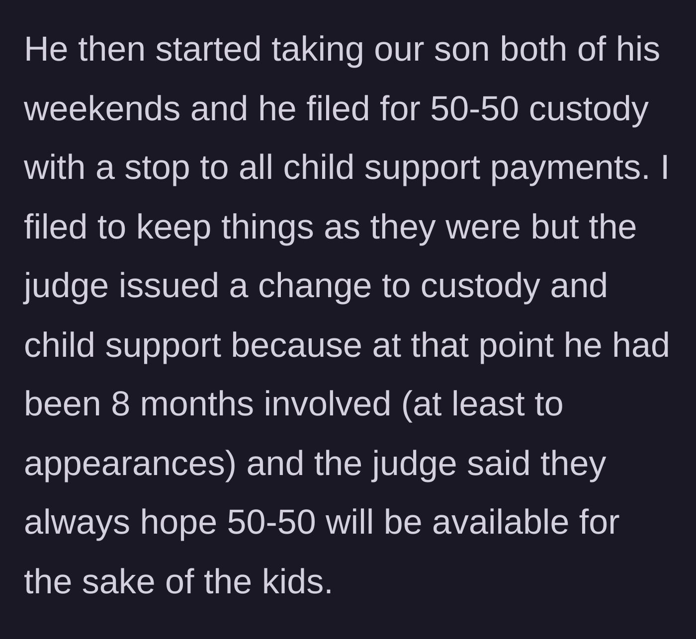 Story part 2 - The father suddenly demands 50-50 custody solely to stop his child support payments, which the judge grants.