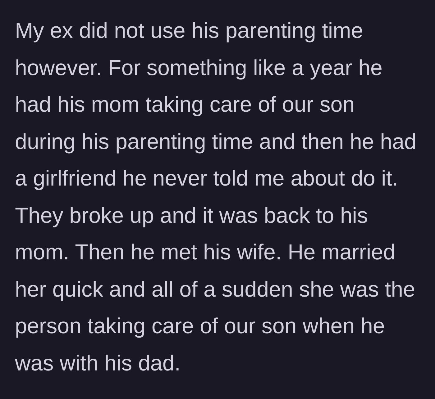 Story part 3 - The father dumps his custody time onto his mother, a secret girlfriend, and eventually his quick new wife.