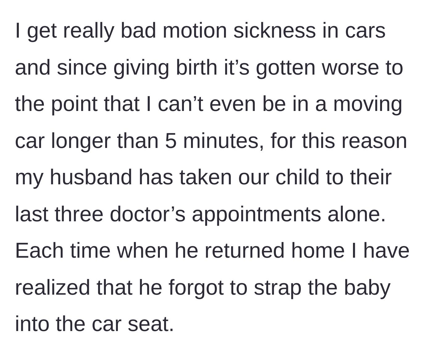 Story part 2 - The mother explains her severe postpartum motion sickness and reveals her husband failed to strap their baby into the car seat three separate times.