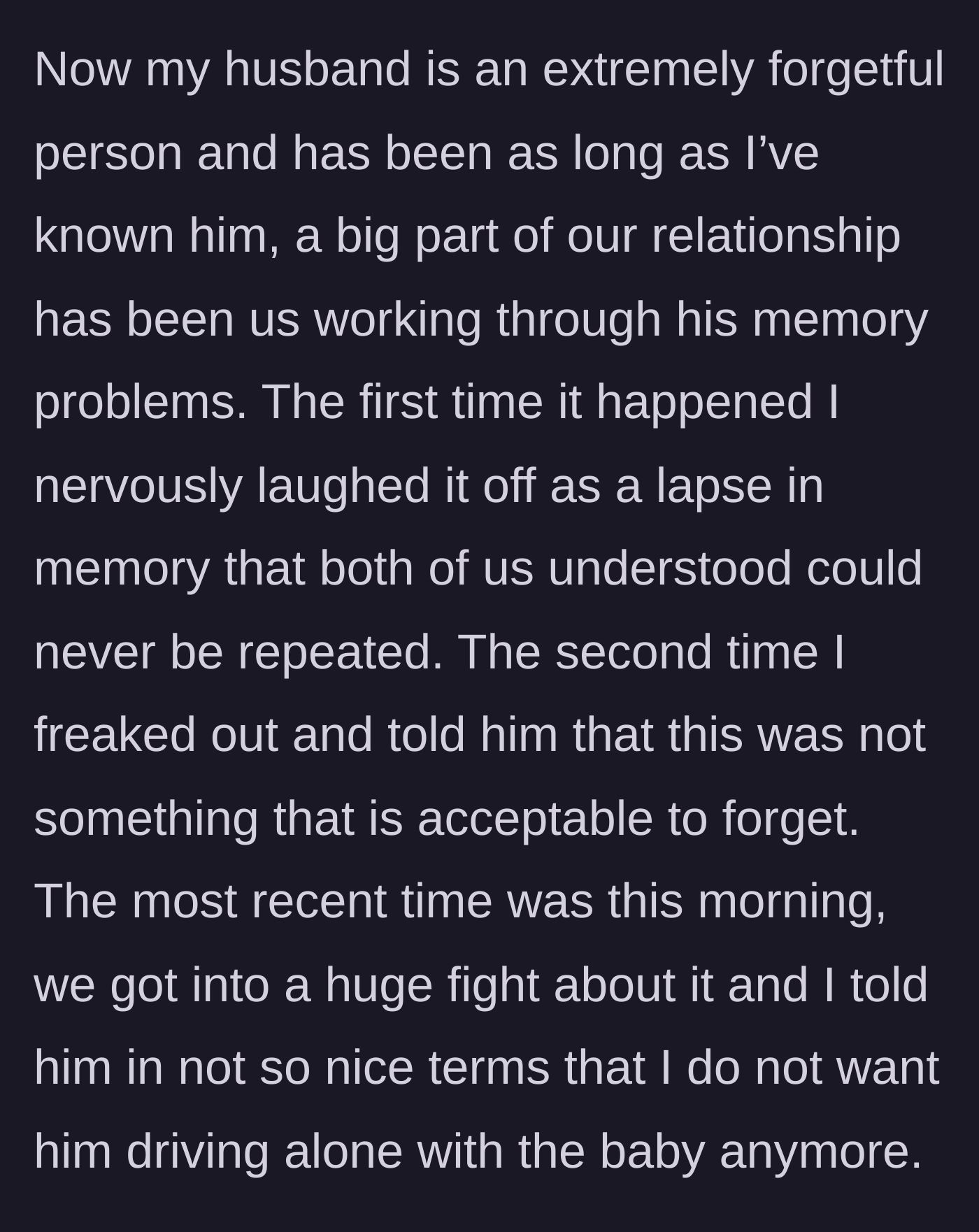 Story part 3 - The mother details their history with his bad memory, progressing from nervous laughter on the first offense to banning him from driving after the third.
