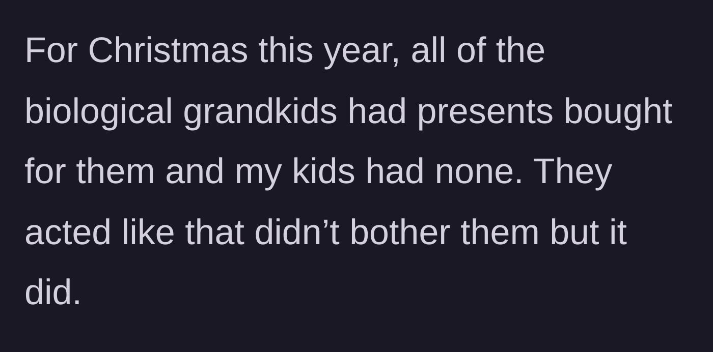 Story part 5 - At Christmas, the biological grandchildren receive presents while the three stepchildren are given nothing at all.
