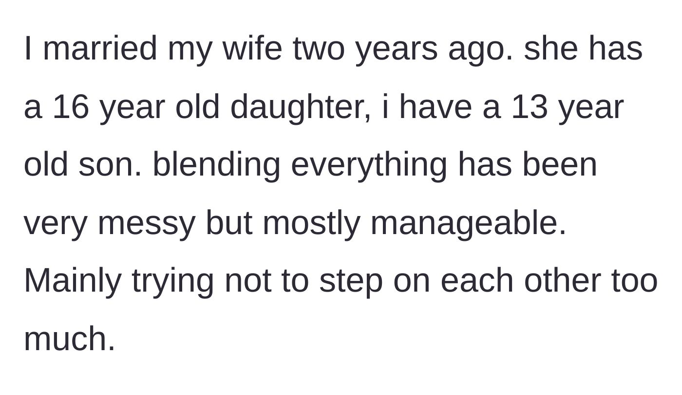 Story part 1 - A parent explains the messy but manageable two-year process of blending their family, including a 13-year-old son and a 16-year-old stepdaughter.