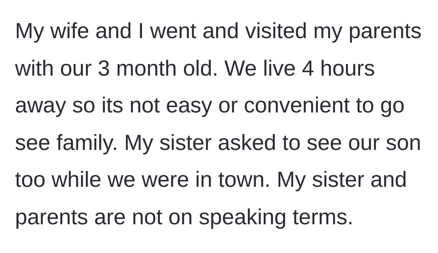 Story part 1 - The author explains that they traveled four hours with their wife and three-month-old baby to visit their parents, and their estranged sister asked for a separate visit to meet the baby.