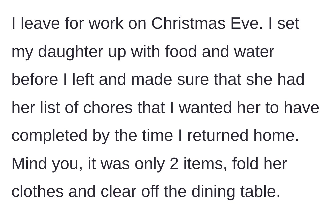 Story part 1 - Parent leaving their daughter safely at home with basic provisions and light chores on Christmas Eve.