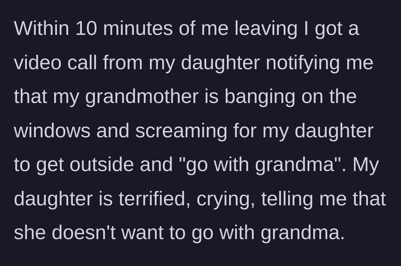 Story part 2 - A terrified child calling their parent because their great-grandmother is banging on windows and screaming.