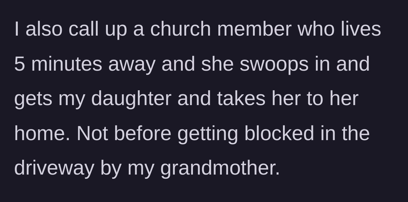 Story part 4 - A church friend rescuing the daughter, but getting temporarily blocked in the driveway by the grandmother.