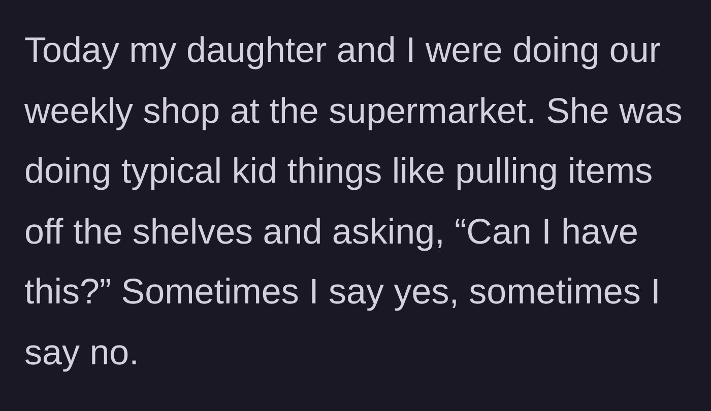 Story part 1 - Parent and child shopping in a supermarket while the kid asks for various items off the shelves.