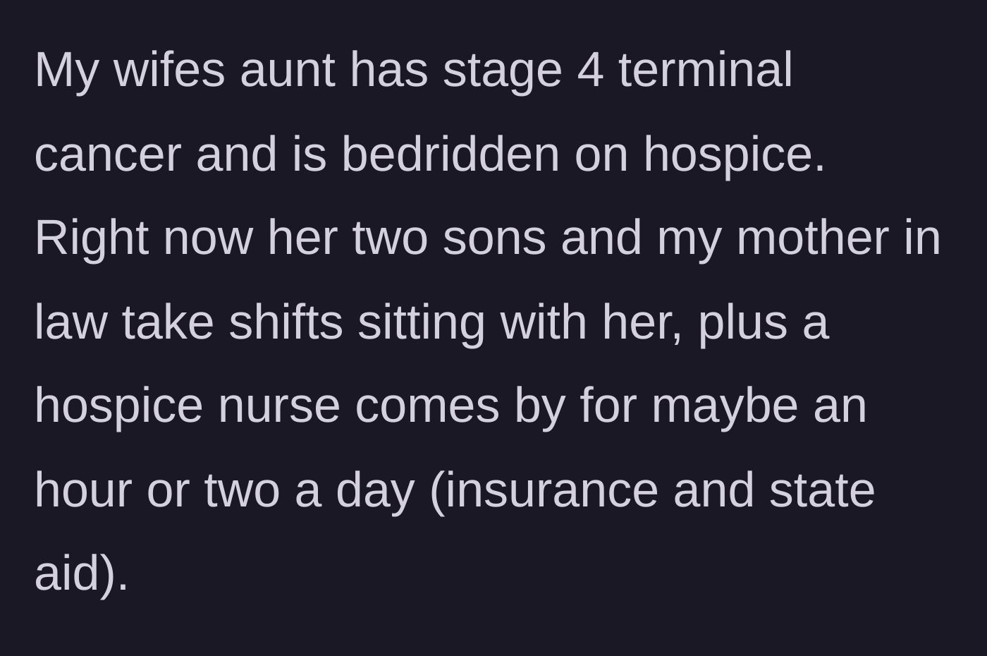 Story part 1 - A terminal patient is placed on home hospice, requiring family members to take shifts alongside a visiting nurse.