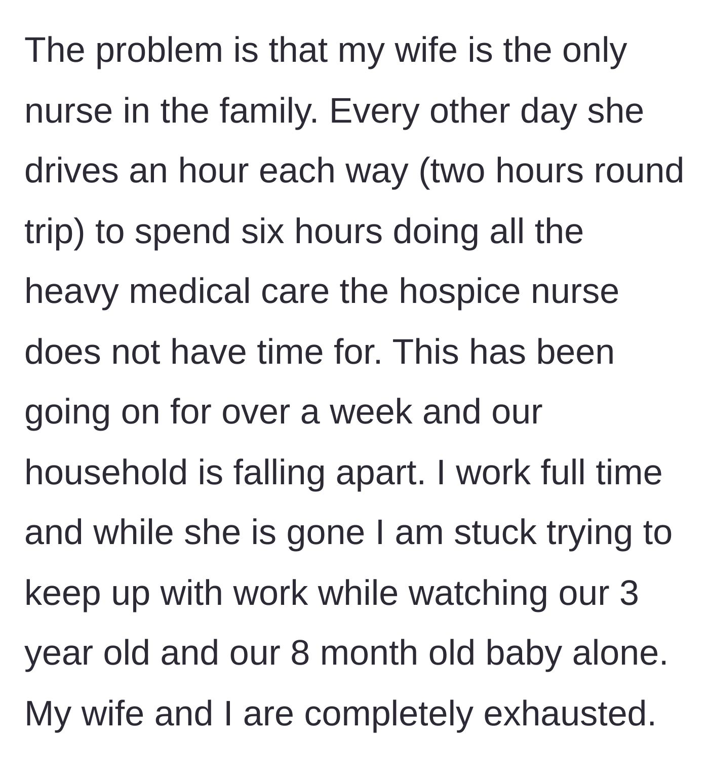 Story part 2 - The narrator's wife, a registered nurse, commutes two hours every other day to provide six hours of heavy medical care while the narrator juggles full-time work and two young children.