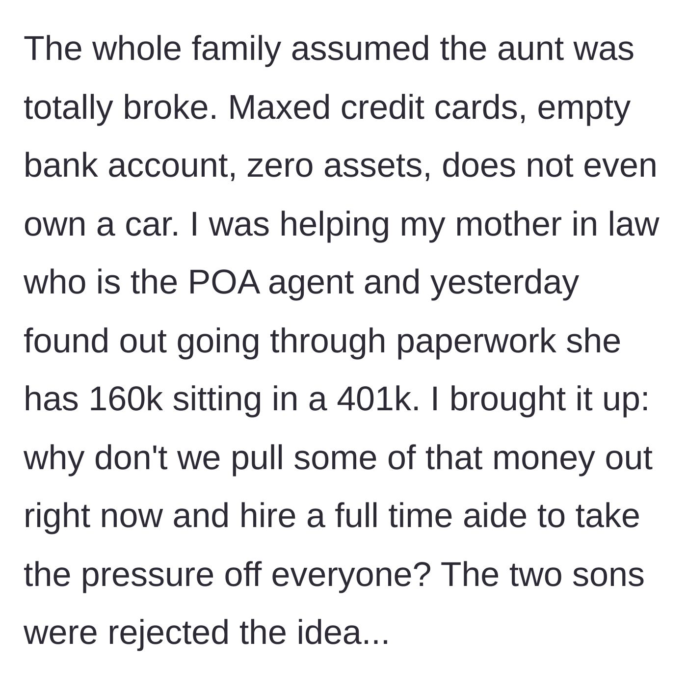 Story part 3 - While helping with paperwork, the narrator discovers the supposedly broke aunt actually has $160,000 in a retirement account, but her sons refuse to spend it on a home aide.