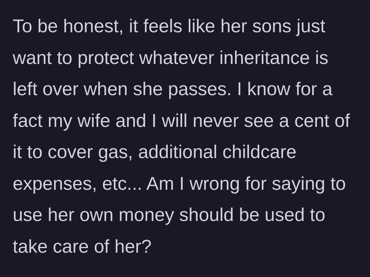 Story part 4 - The narrator questions whether the sons are prioritizing their future inheritance over their mother's current care and the narrator's family's well-being.