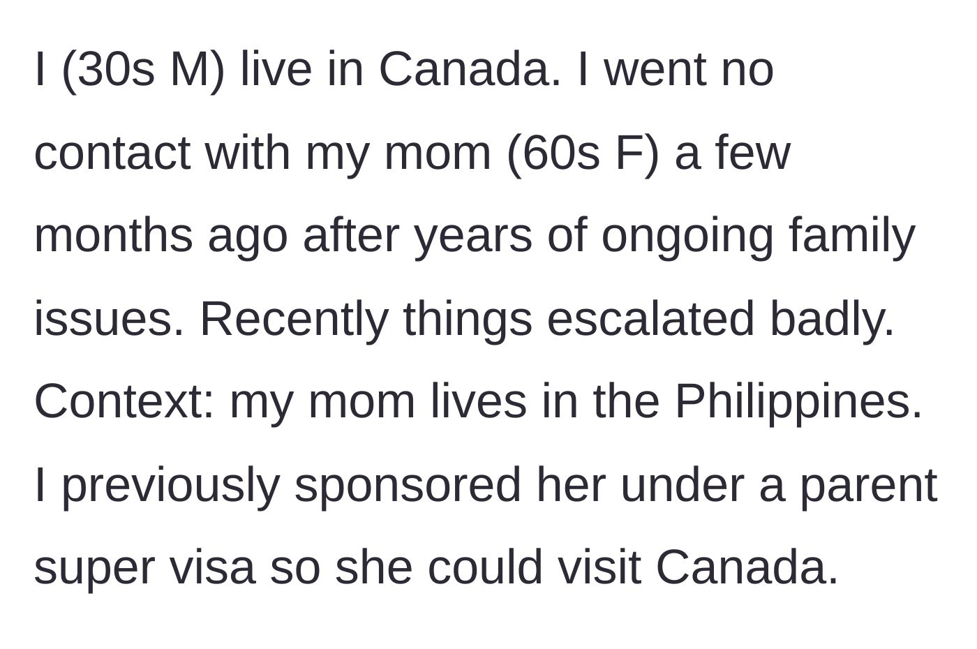 Story part 1 - A son living in Canada explains he cut contact with his mother in the Philippines after sponsoring her previous visit.