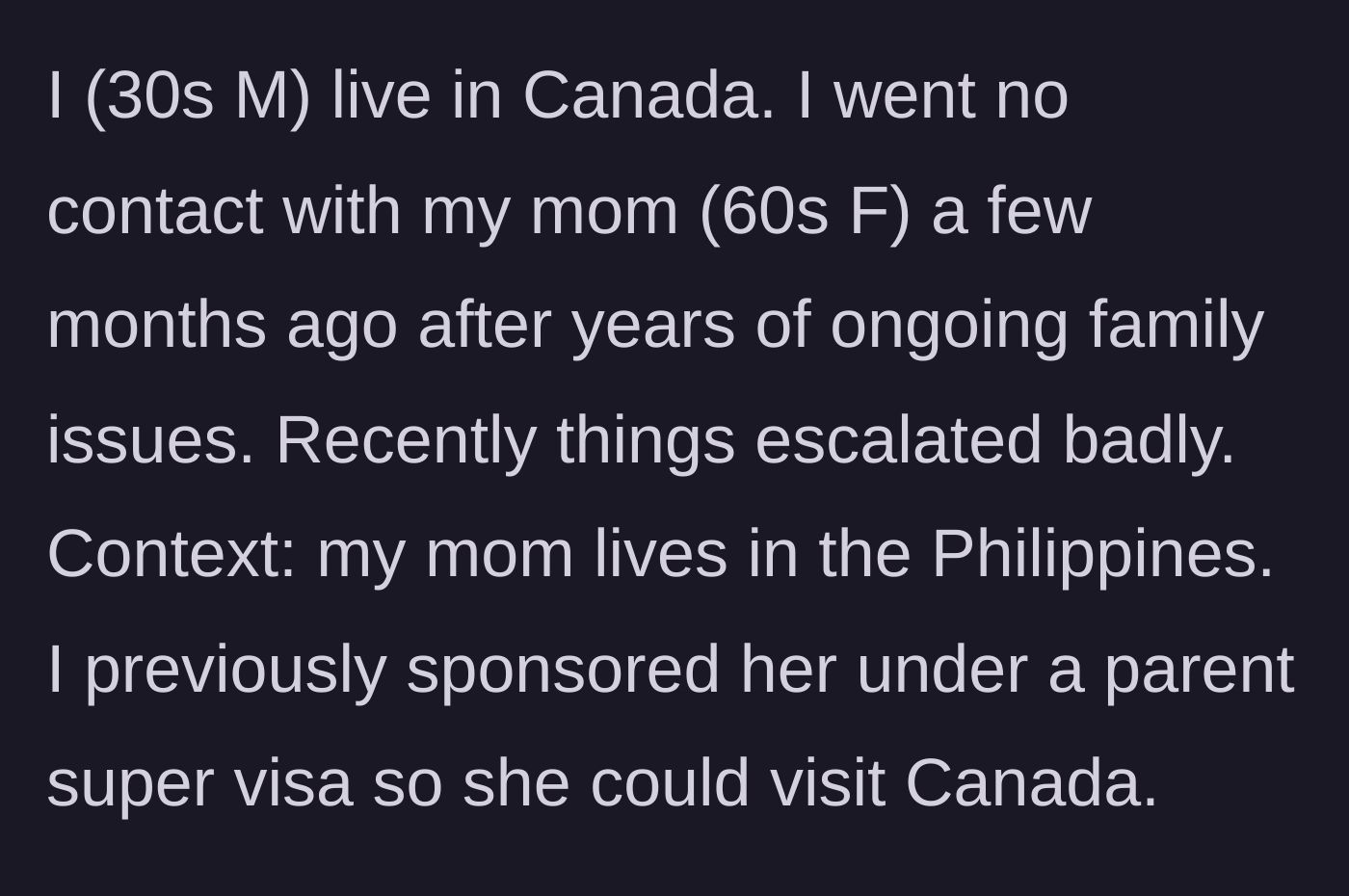 Story part 1 - A son living in Canada explains he cut contact with his mother in the Philippines after sponsoring her previous visit.