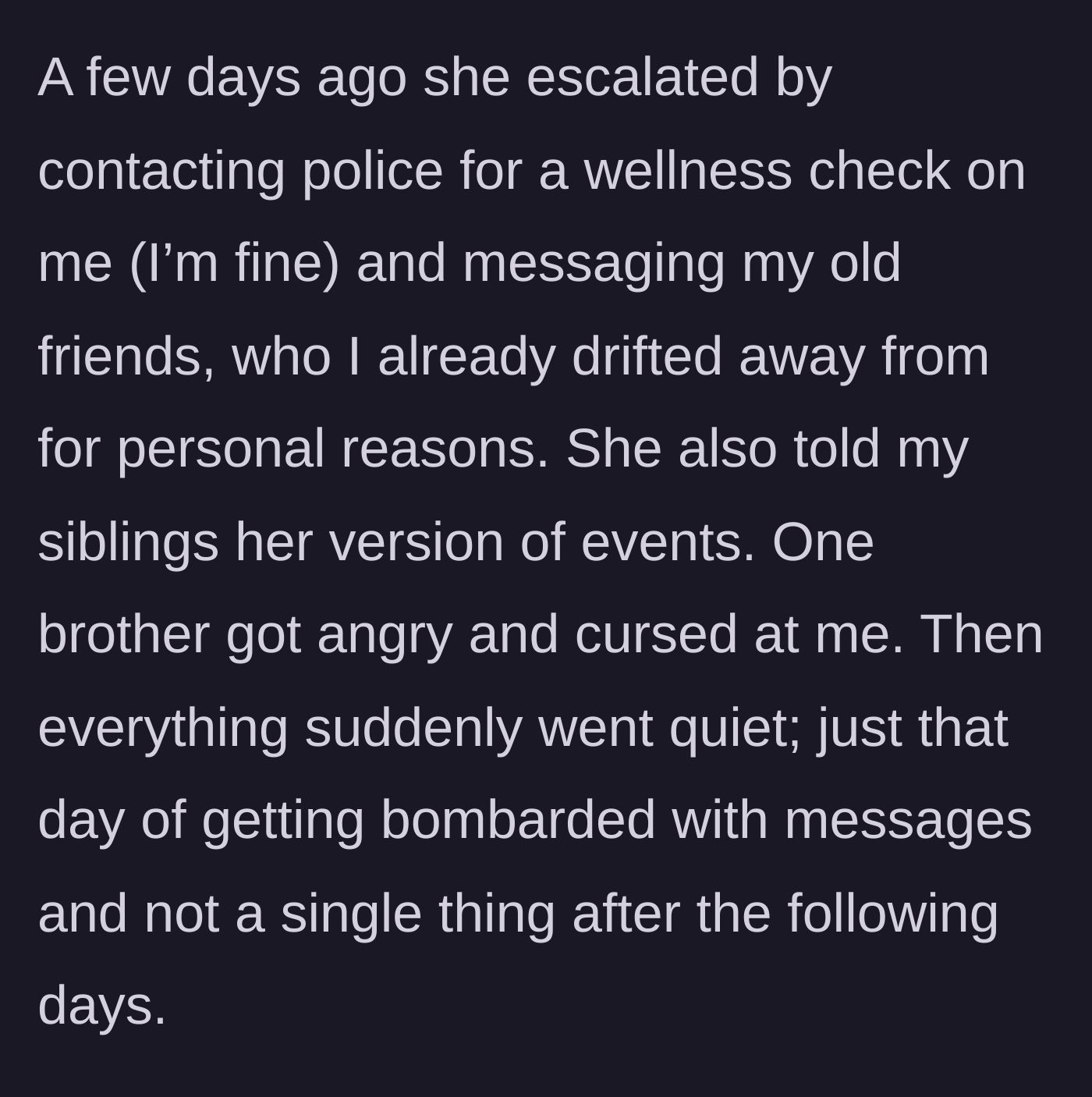 Story part 6 - The mother retaliates by calling in a fake police wellness check, harassing his old friends, and sending angry relatives after him before going silent.