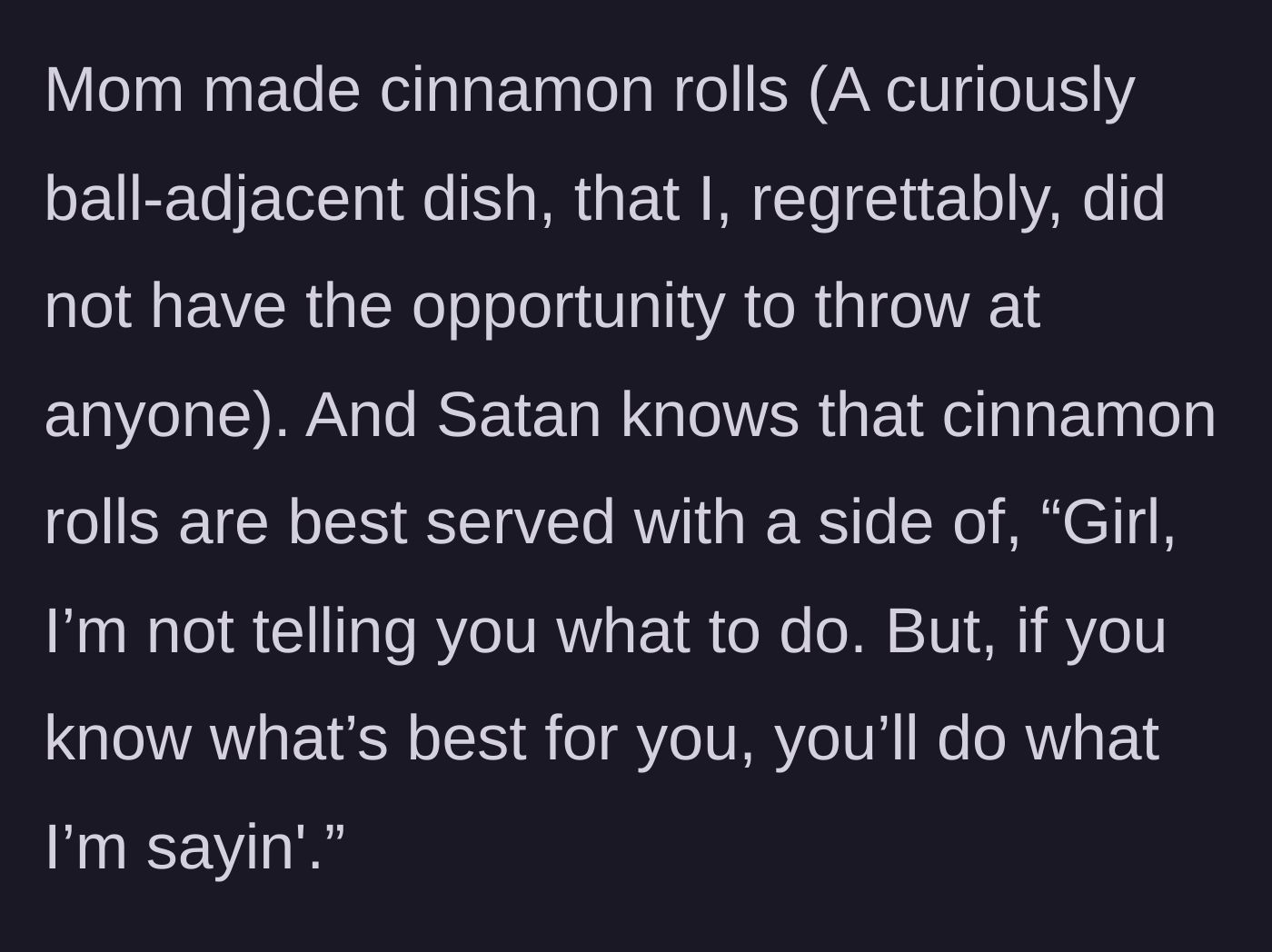 Story part 2 - The mother makes cinnamon rolls to serve with a side of unsolicited life advice.