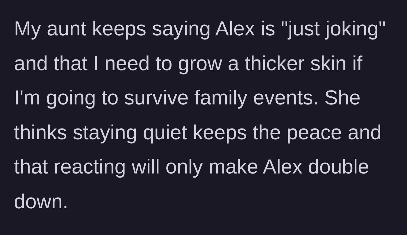 Story part 3 - The aunt defending the bully's actions as just jokes and demanding the sibling stay quiet.