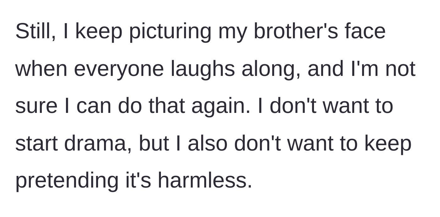 Story part 4 - Sibling remembering the brother's crushed face and refusing to pretend the bullying is harmless.