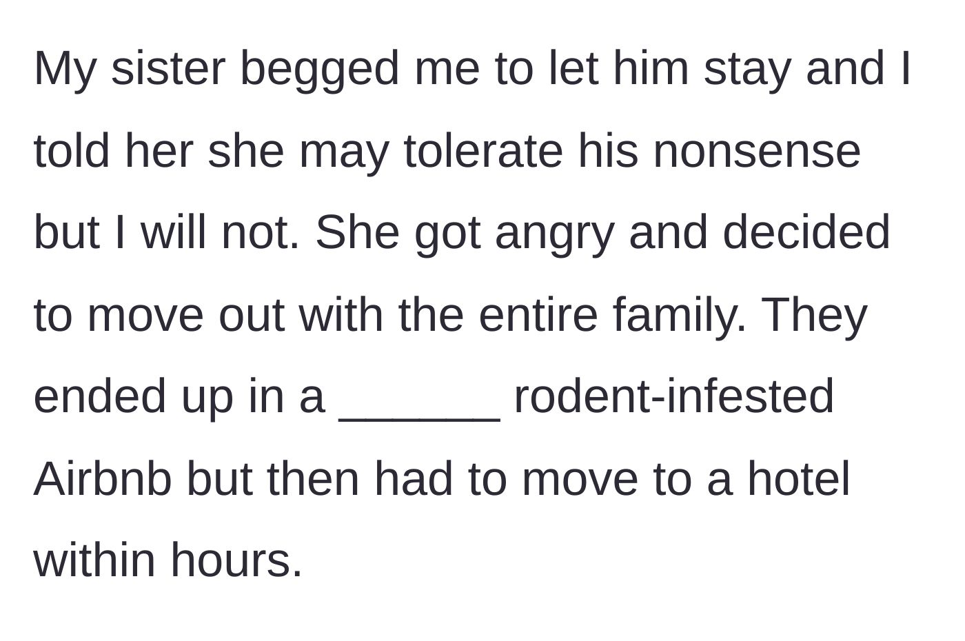 Story part 7 - The sister gets angry, refuses the compromise, and chooses to move the entire family out to a miserable Airbnb and then a hotel.