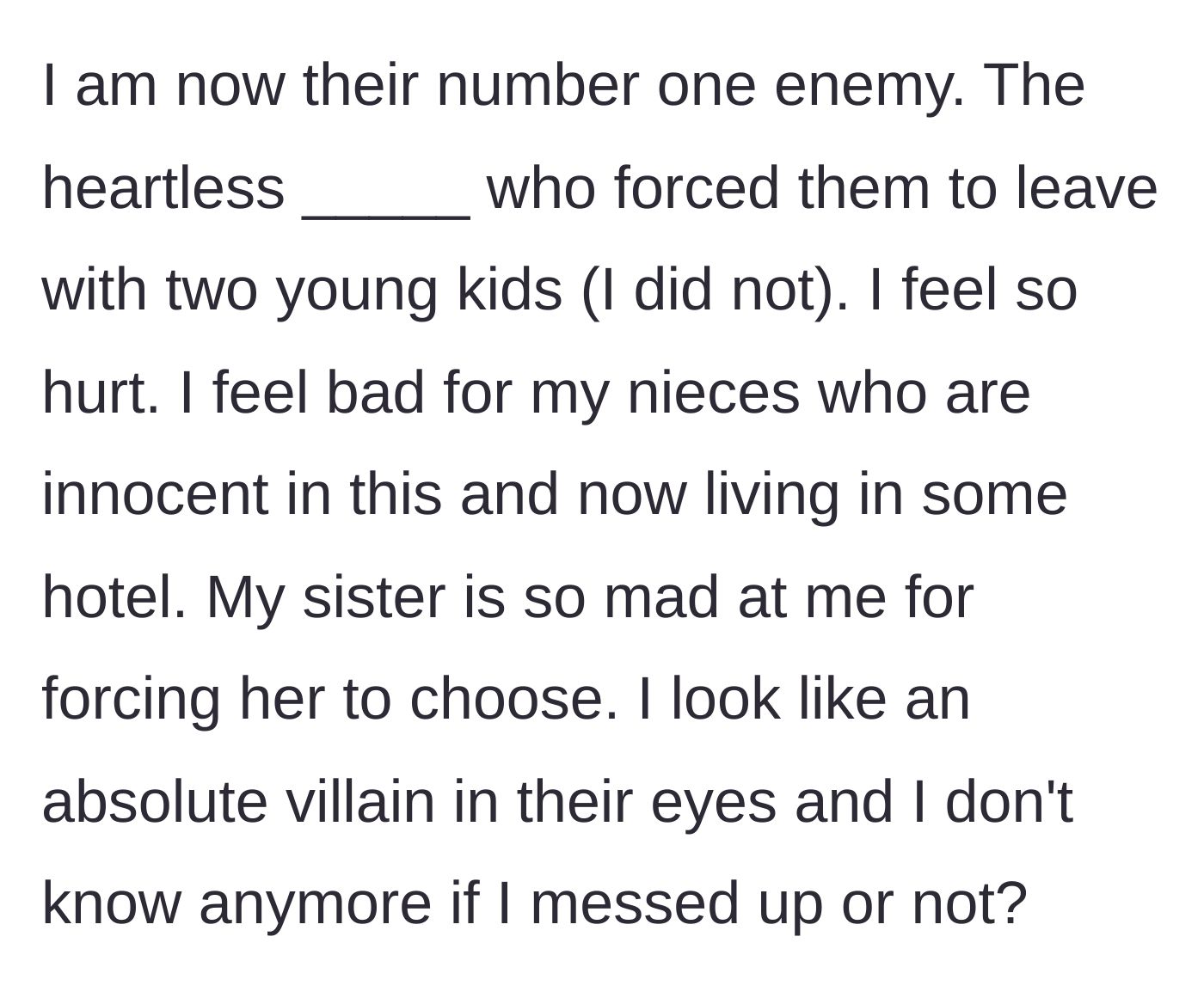 Story part 8 - The narrator expresses deep pain at being painted as the villain and feels terrible for her nieces.