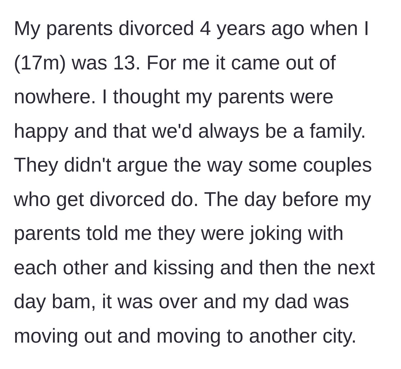 Story part 1 - A seventeen-year-old boy explains how his parents' sudden divorce four years ago completely blindsided him.