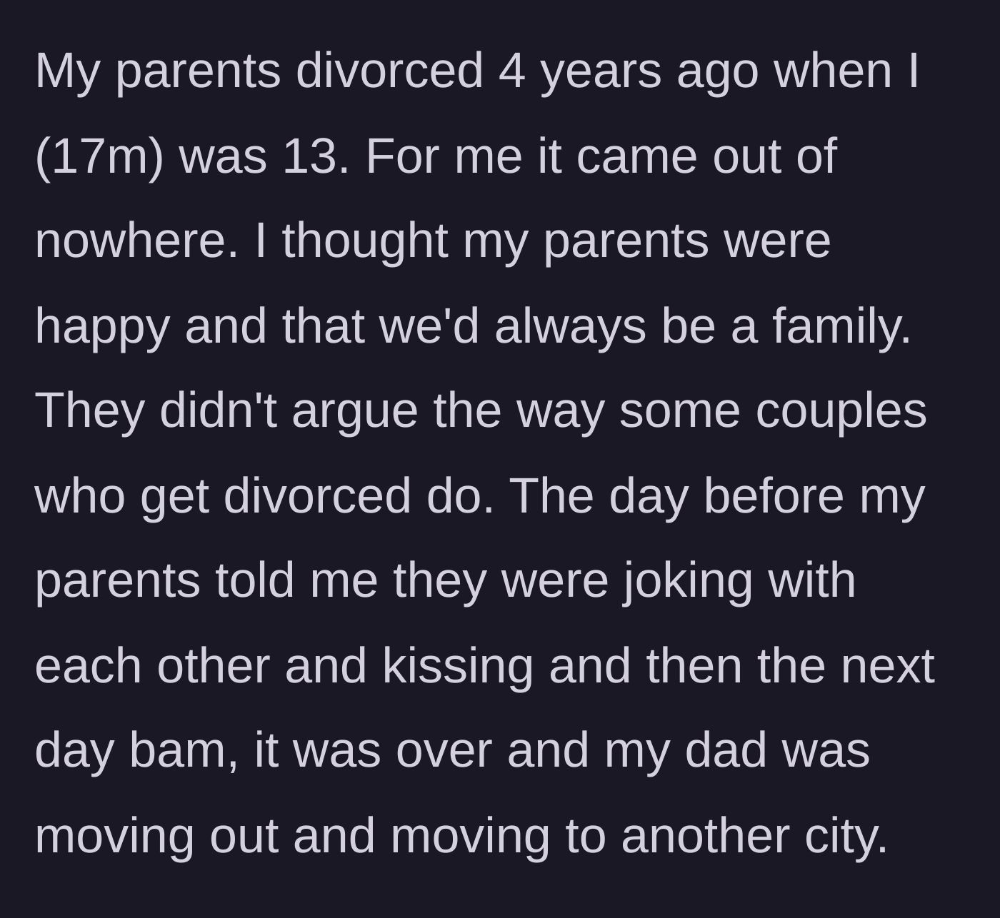 Story part 1 - A seventeen-year-old boy explains how his parents' sudden divorce four years ago completely blindsided him.