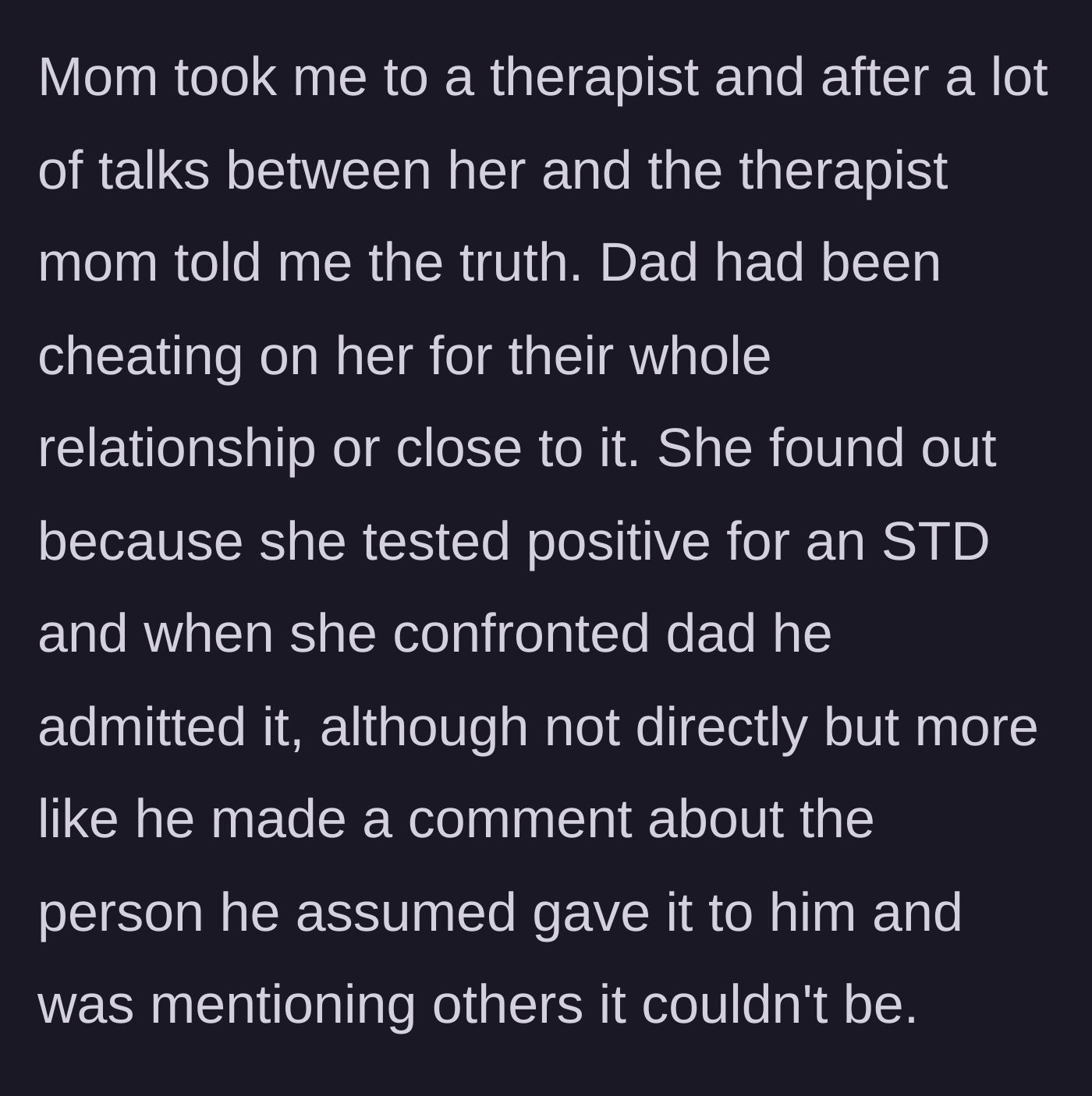 Story part 3 - Through therapy, his mother finally reveals that his father cheated throughout their marriage and gave her a sexually transmitted infection.
