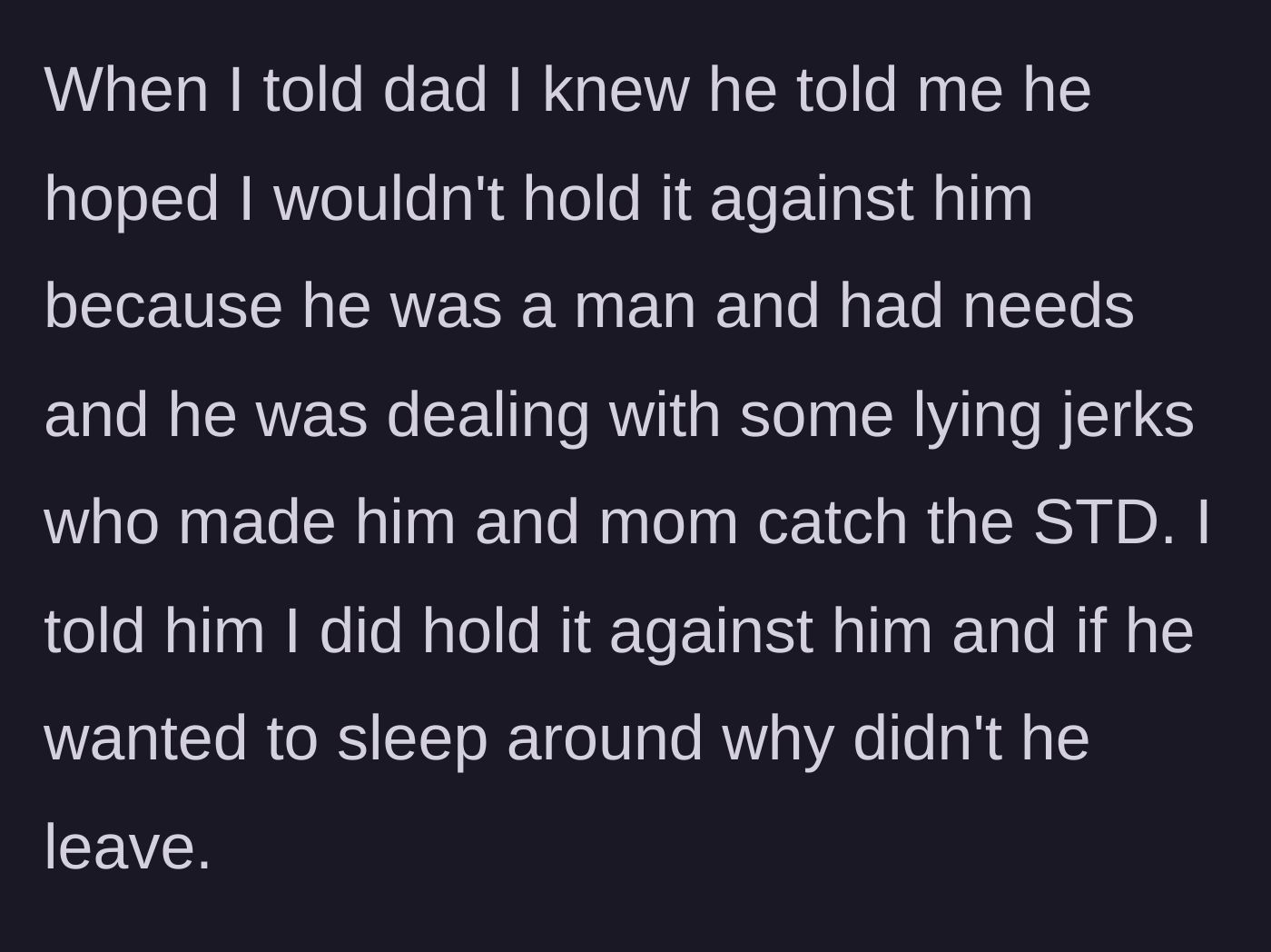 Story part 5 - When confronted, the father refuses to take responsibility and blames his own needs and the women he slept with.