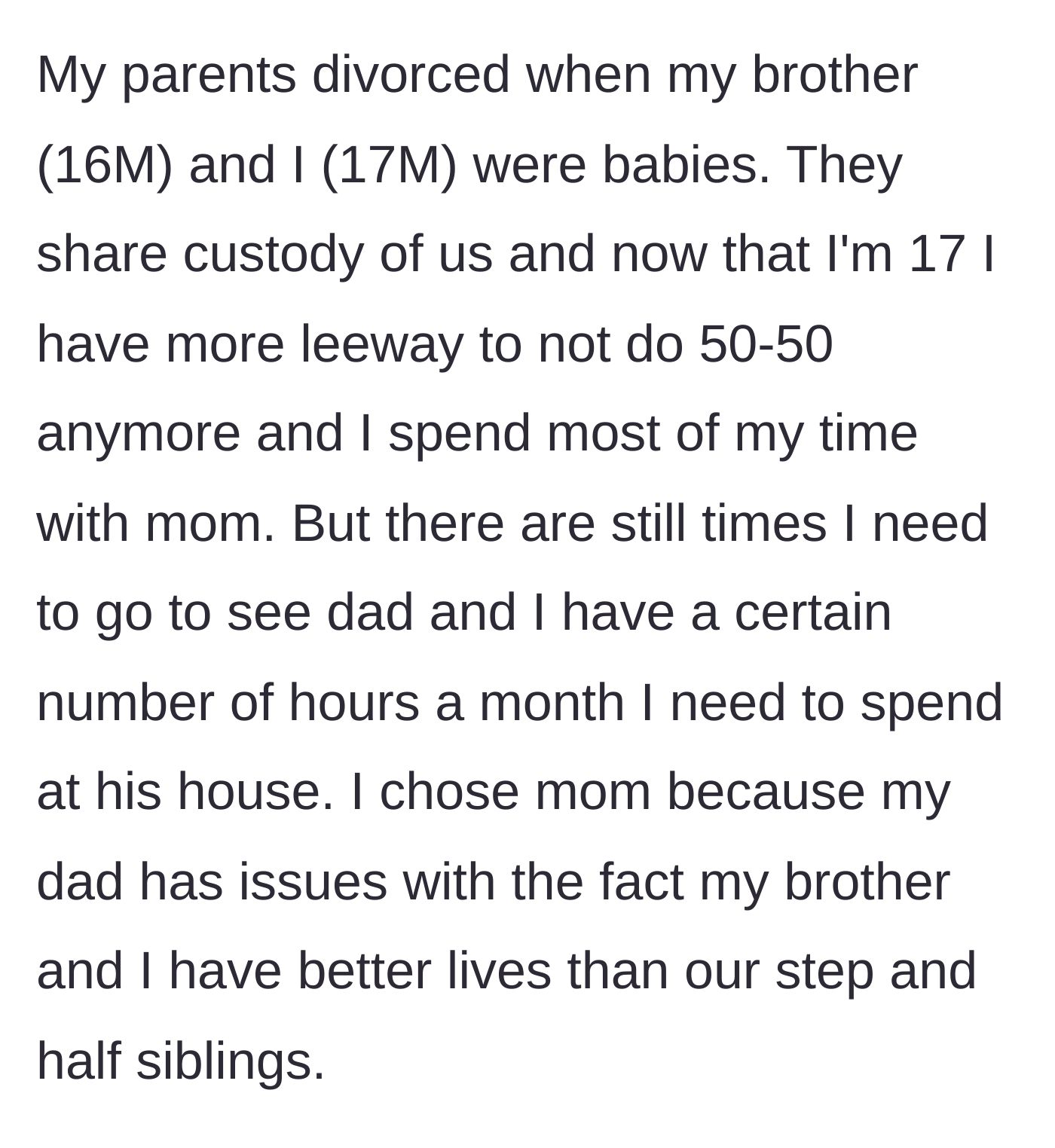Story part 1 - A 17-year-old boy explains his custody arrangement and his father's resentment over his maternal family's better financial situation.