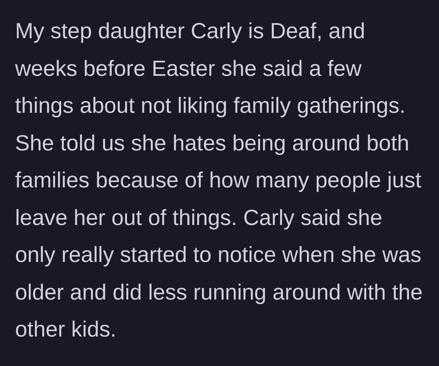 Story part 1 - Stepmom explaining her deaf stepdaughter Carly's heartbreaking confession about feeling excluded and ignored at family gatherings.