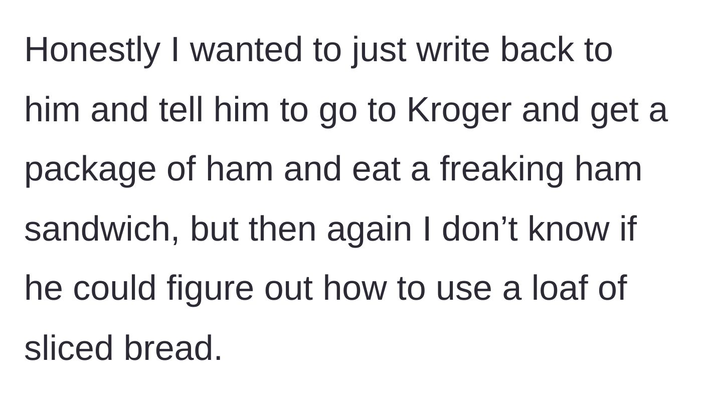 Story part 6 - The stepmom's hilarious internal monologue roasting her brother's weaponized incompetence and inability to make his own sandwich.