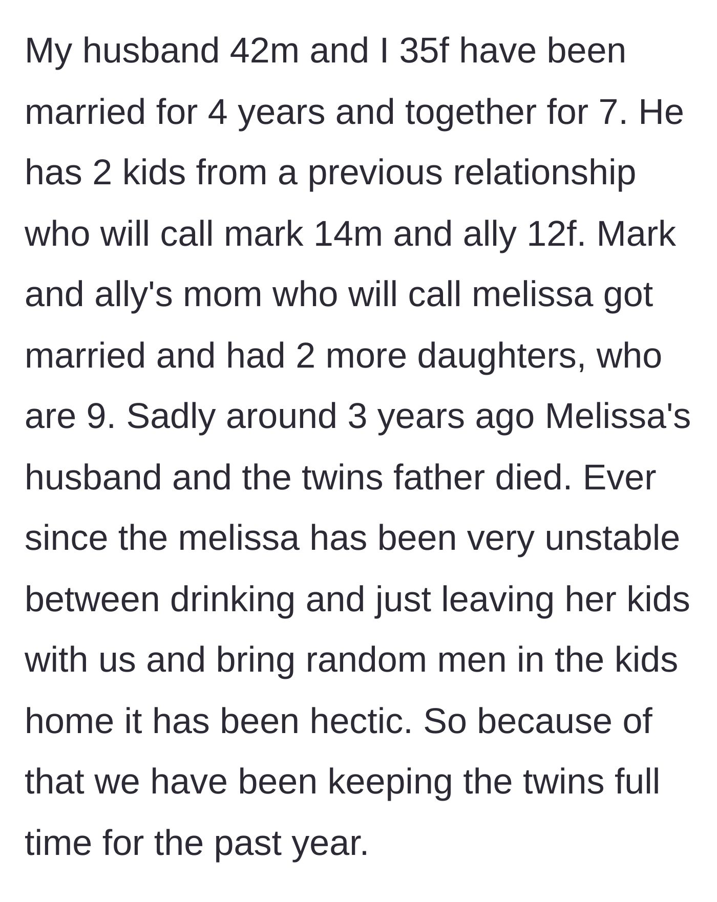 Story part 1 - A stepmother explains how she and her husband took in his ex-wife's twin daughters full-time after their father tragically died and their mother's life unraveled.