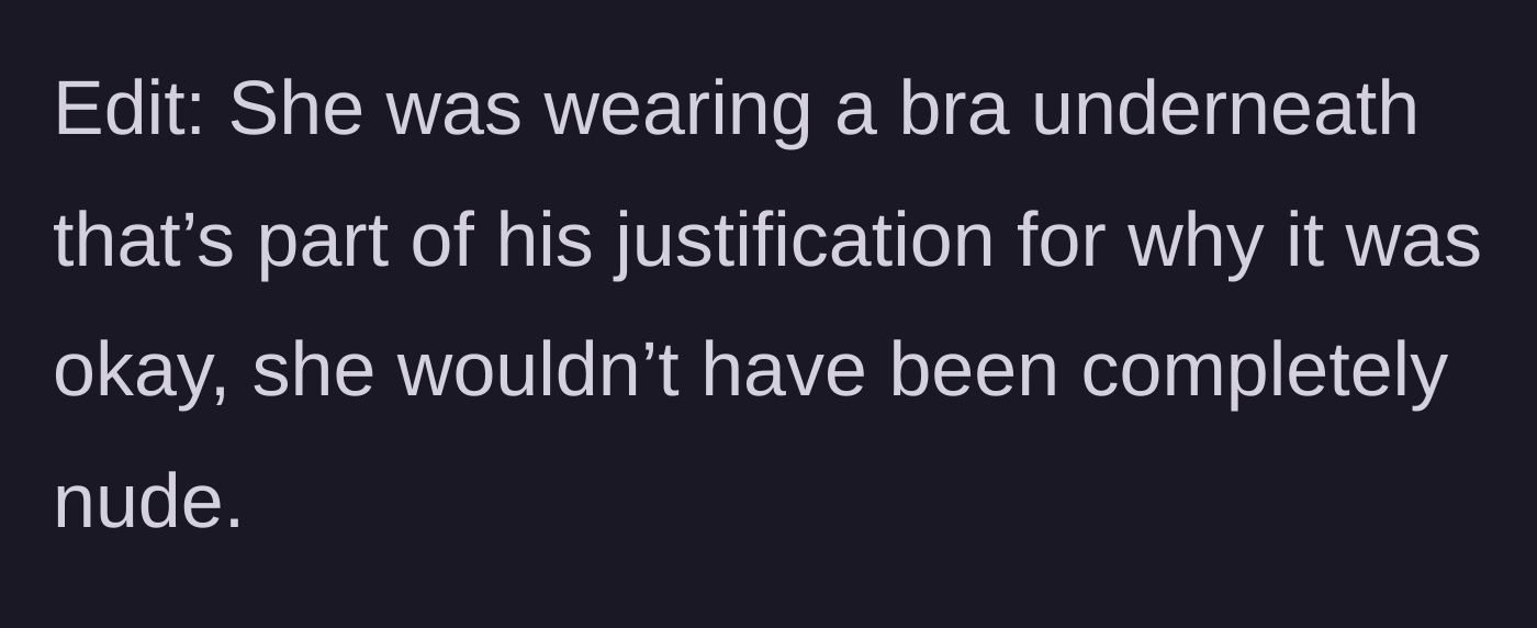 Story part 4 - Father defends his actions by noting his daughter was wearing a bra underneath the shirt.