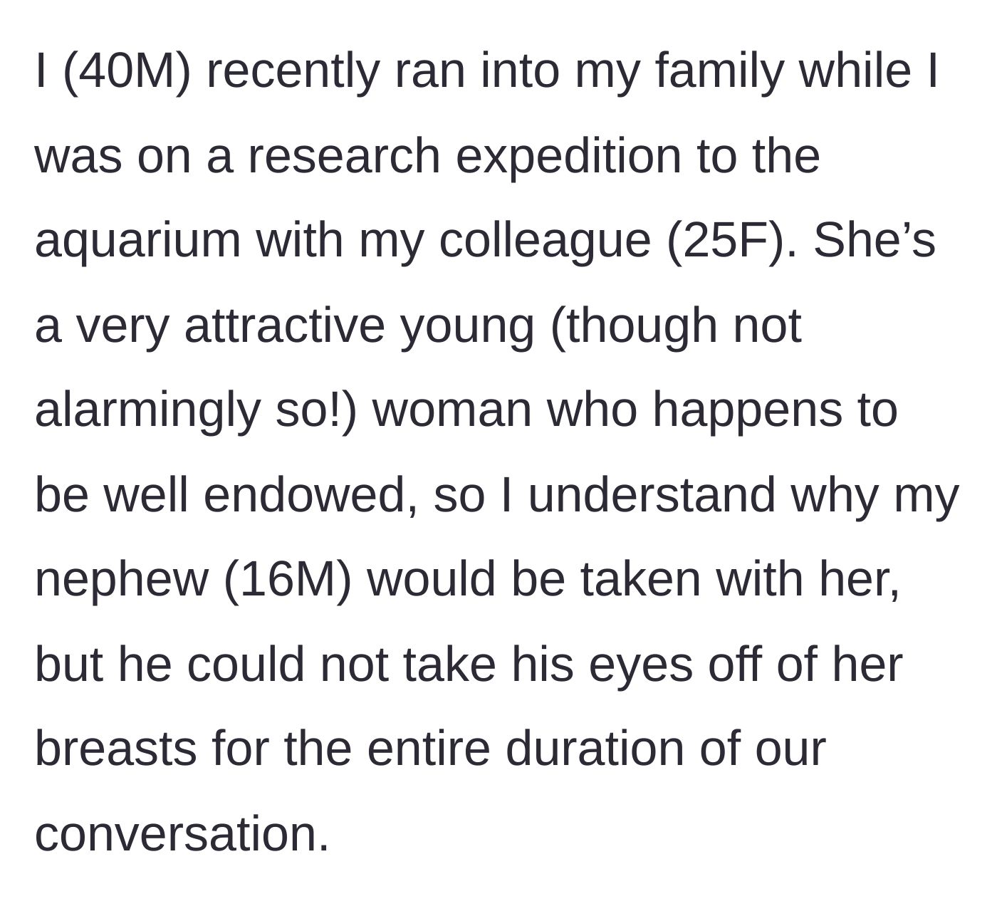 Story part 1 - A 40-year-old man visits the aquarium with his 25-year-old female colleague and runs into his family, where his 16-year-old nephew blatantly stares at the colleague's chest.