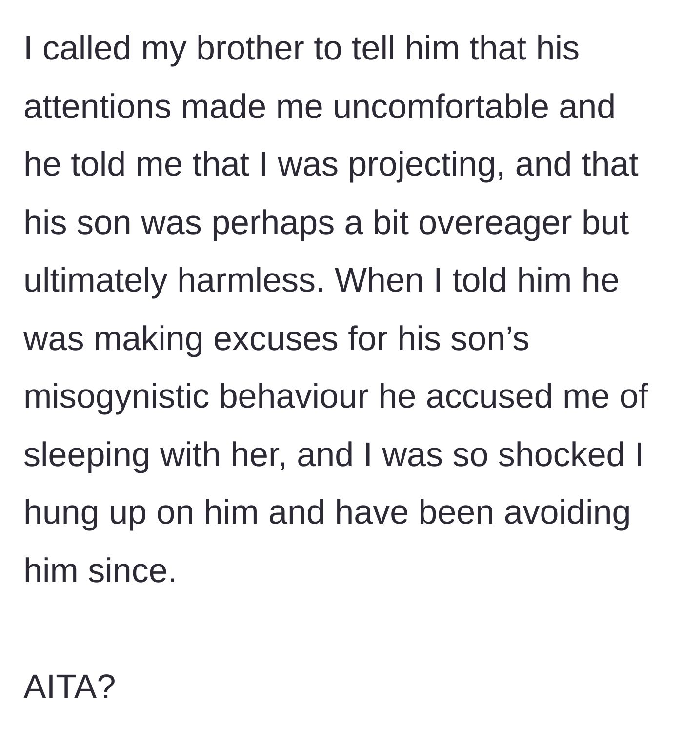 Story part 2 - The uncle calls his brother to address the nephew's inappropriate staring, but the brother deflects, makes excuses, and shockingly accuses the uncle of sleeping with the colleague, leading the uncle to hang up.