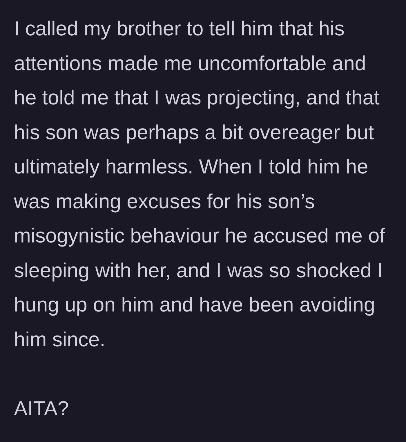 Story part 2 - The uncle calls his brother to address the nephew's inappropriate staring, but the brother deflects, makes excuses, and shockingly accuses the uncle of sleeping with the colleague, leading the uncle to hang up.