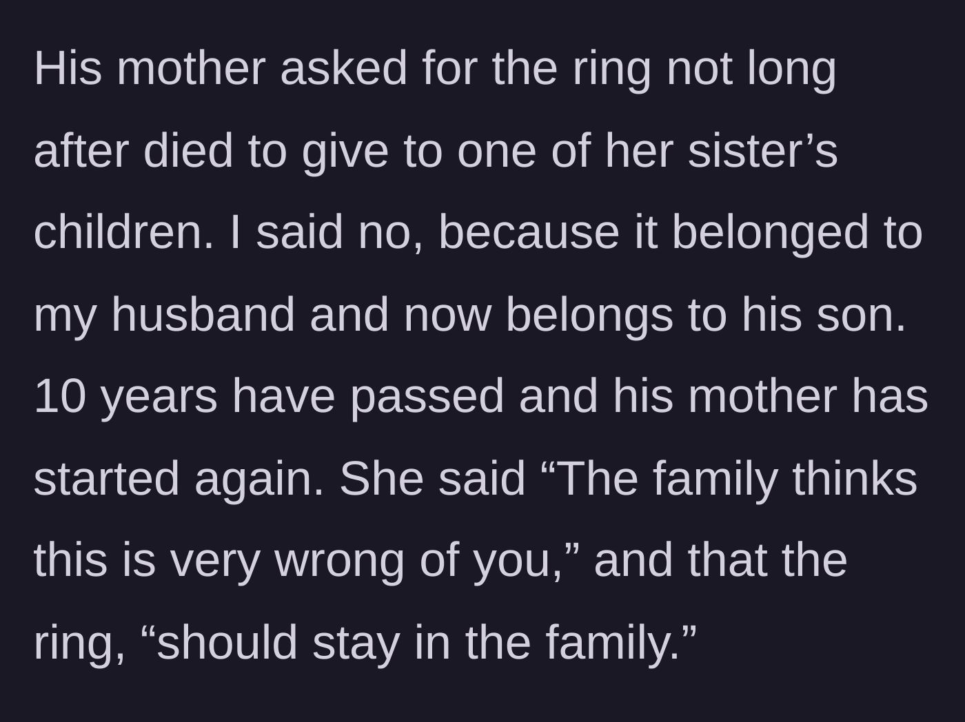Story part 2 - The mother-in-law demanding the ring for her sister's child right after the funeral, and renewing the guilt trip ten years later.