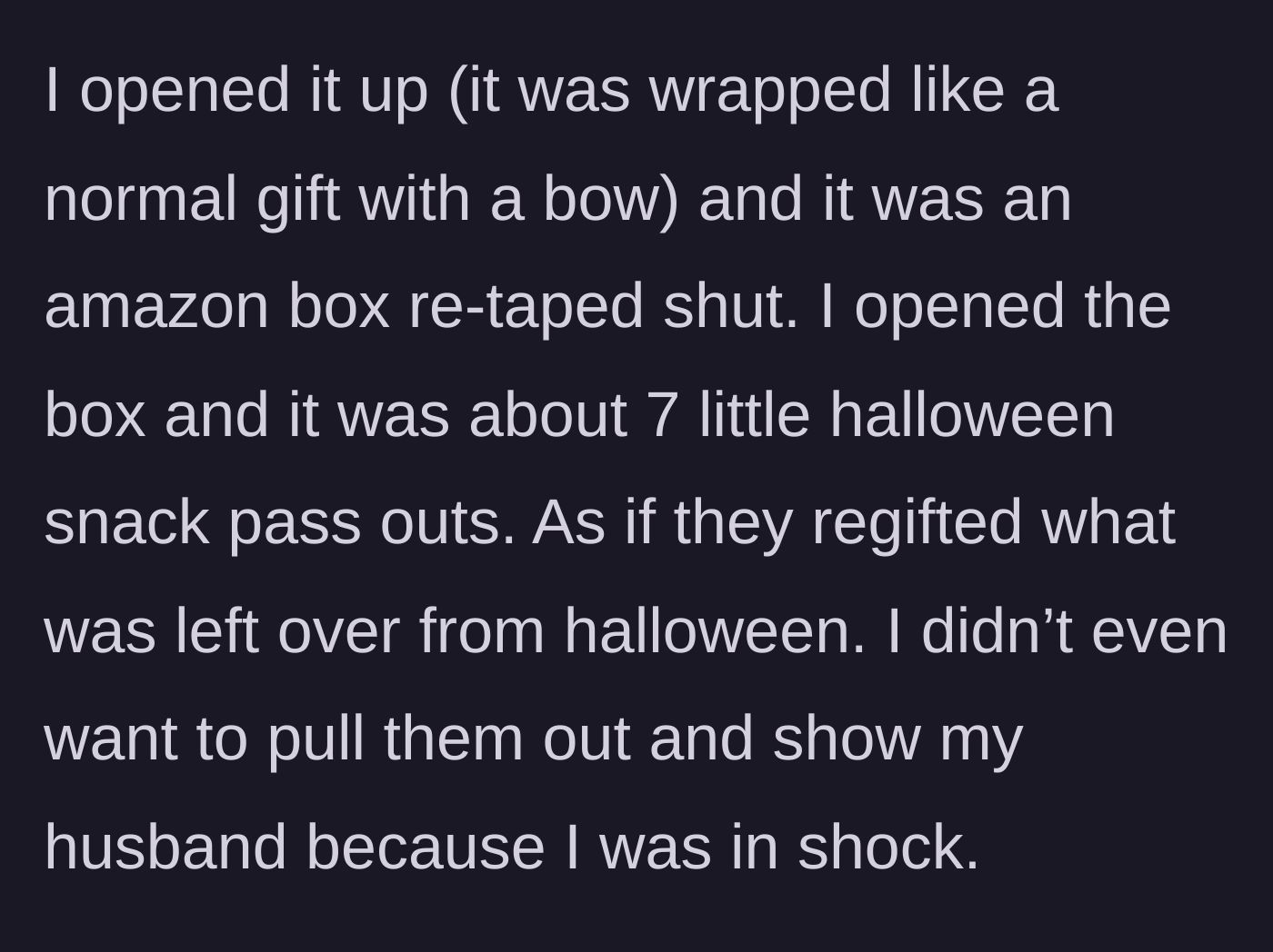 Story part 2 - The woman opens the nicely wrapped gift, only to find a re-taped Amazon box filled with seven leftover Halloween snacks.