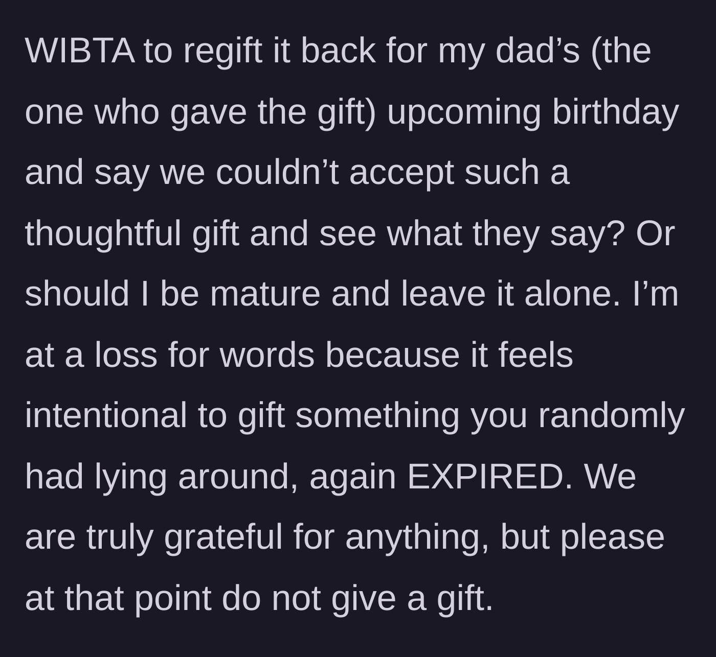 Story part 4 - The woman asks if she should wrap the expired candy and regift it back to her dad for his upcoming birthday with a sarcastic note.