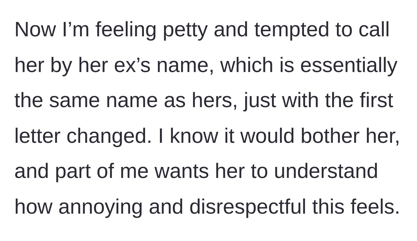 Story part 3 - The narrator debates retaliating by calling the friend by her ex-boyfriend's name, which is only one letter off from the friend's actual name.