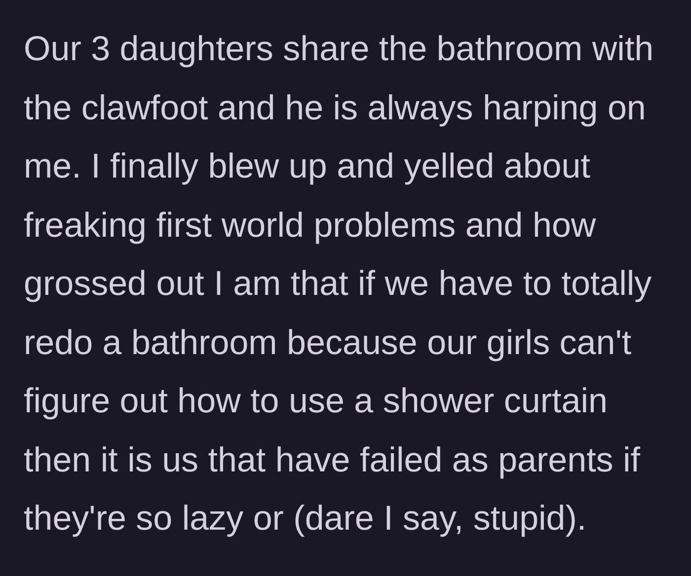 Story part 5 - A stressed mother yelling about first world problems because the daughters can't use a shower curtain.