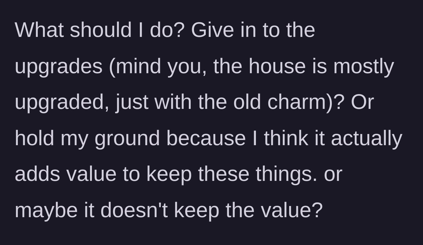 Story part 6 - A conflicted woman wondering if she should hold her ground or give in to renovations.