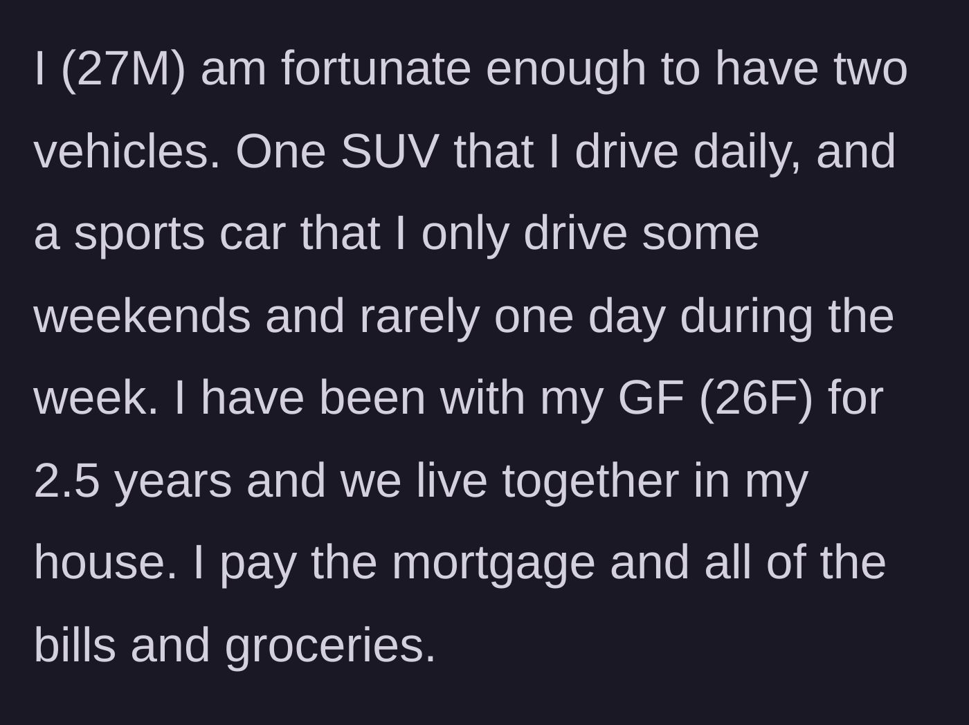 Story part 1 - A 27-year-old man explains he pays for the house, bills, and groceries, and owns two cars.