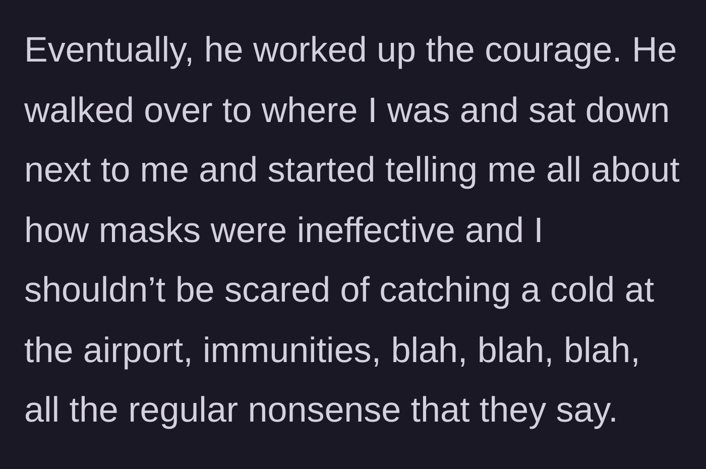 Story part 3 - The older man abandons personal space, sits directly next to the sick traveler, and delivers an unsolicited lecture on why masks are useless.
