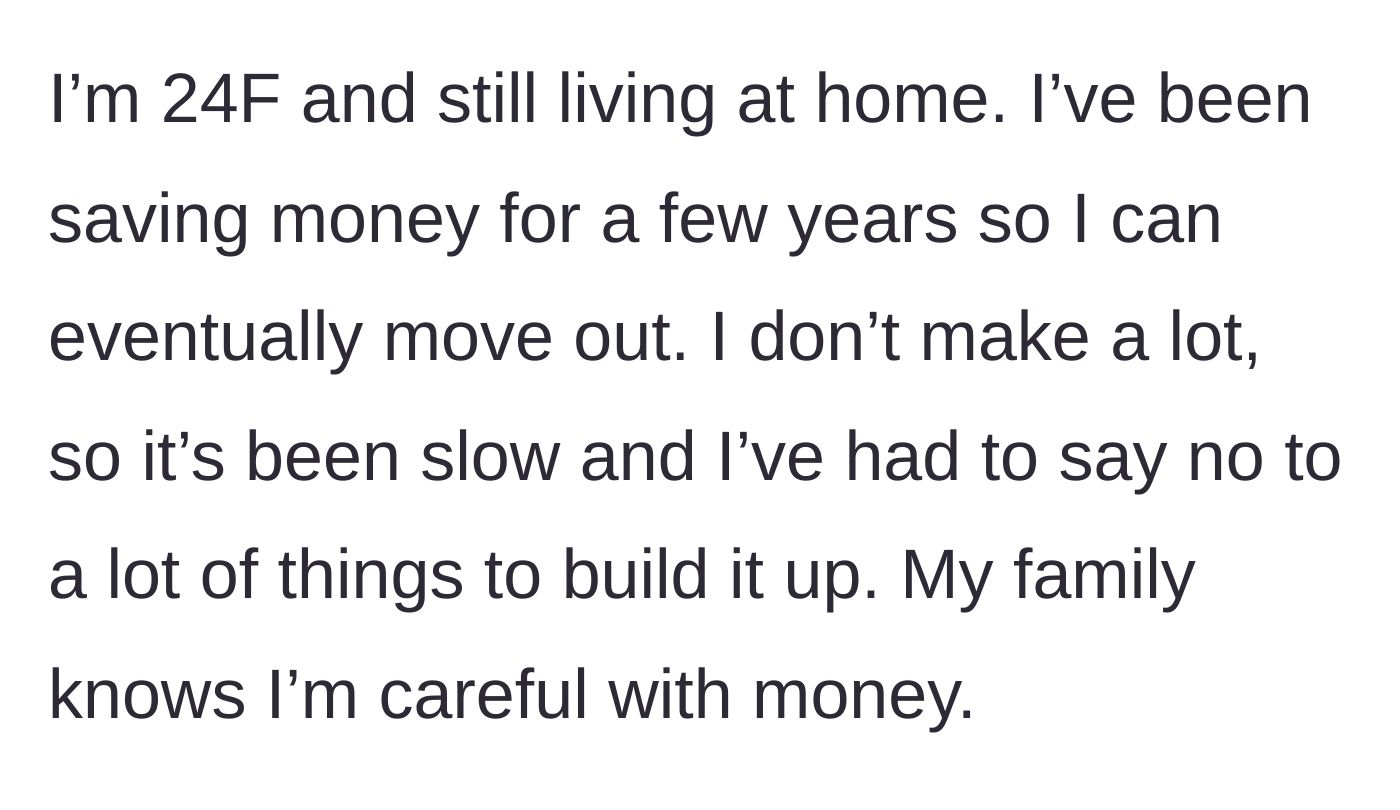 Story part 1 - A 24-year-old woman explains her long-term, slow-paced savings plan to eventually move out of her family home.