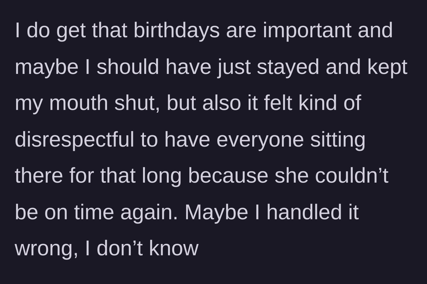 Story part 6 - The main character questioning if they handled the situation wrong out of respect for the birthday.