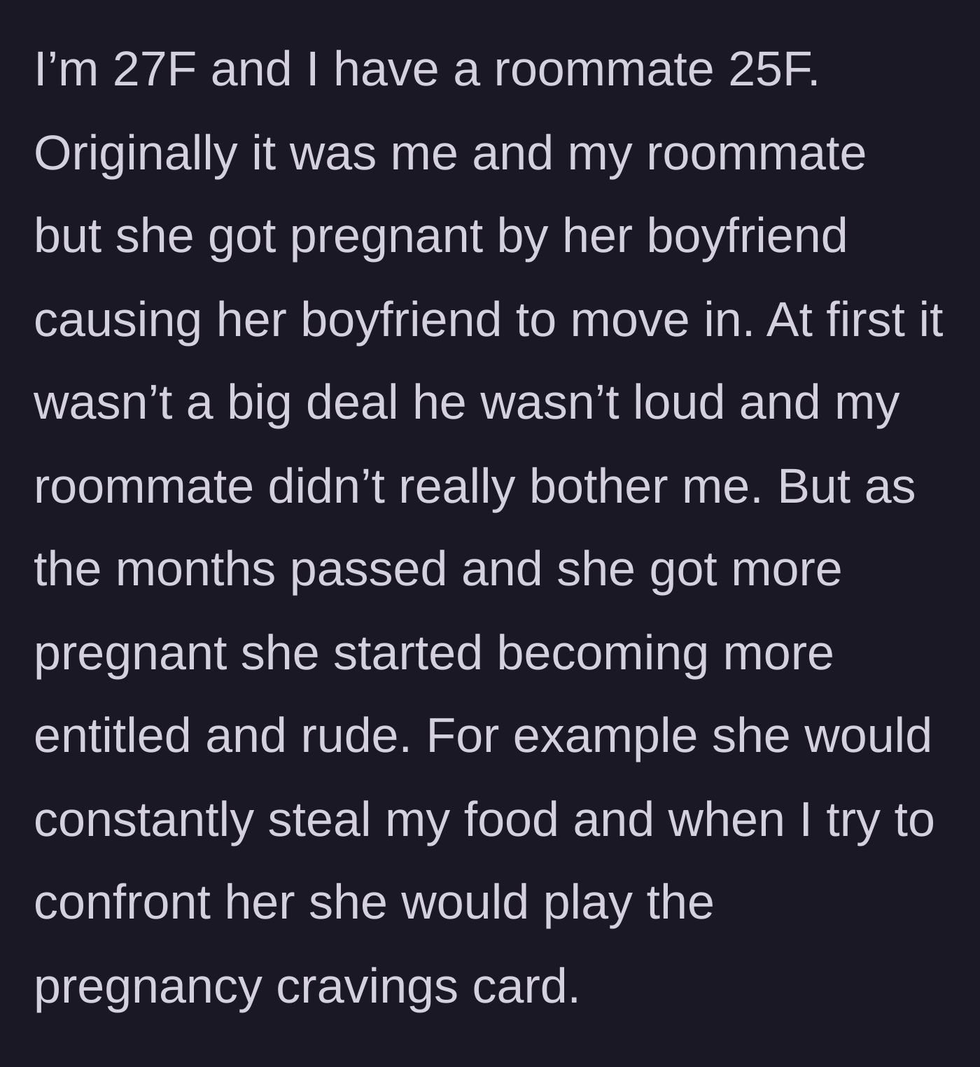 Story part 1 - The roommate gets pregnant, quietly moves her boyfriend into the apartment, and starts stealing the author's food under the guise of pregnancy cravings.