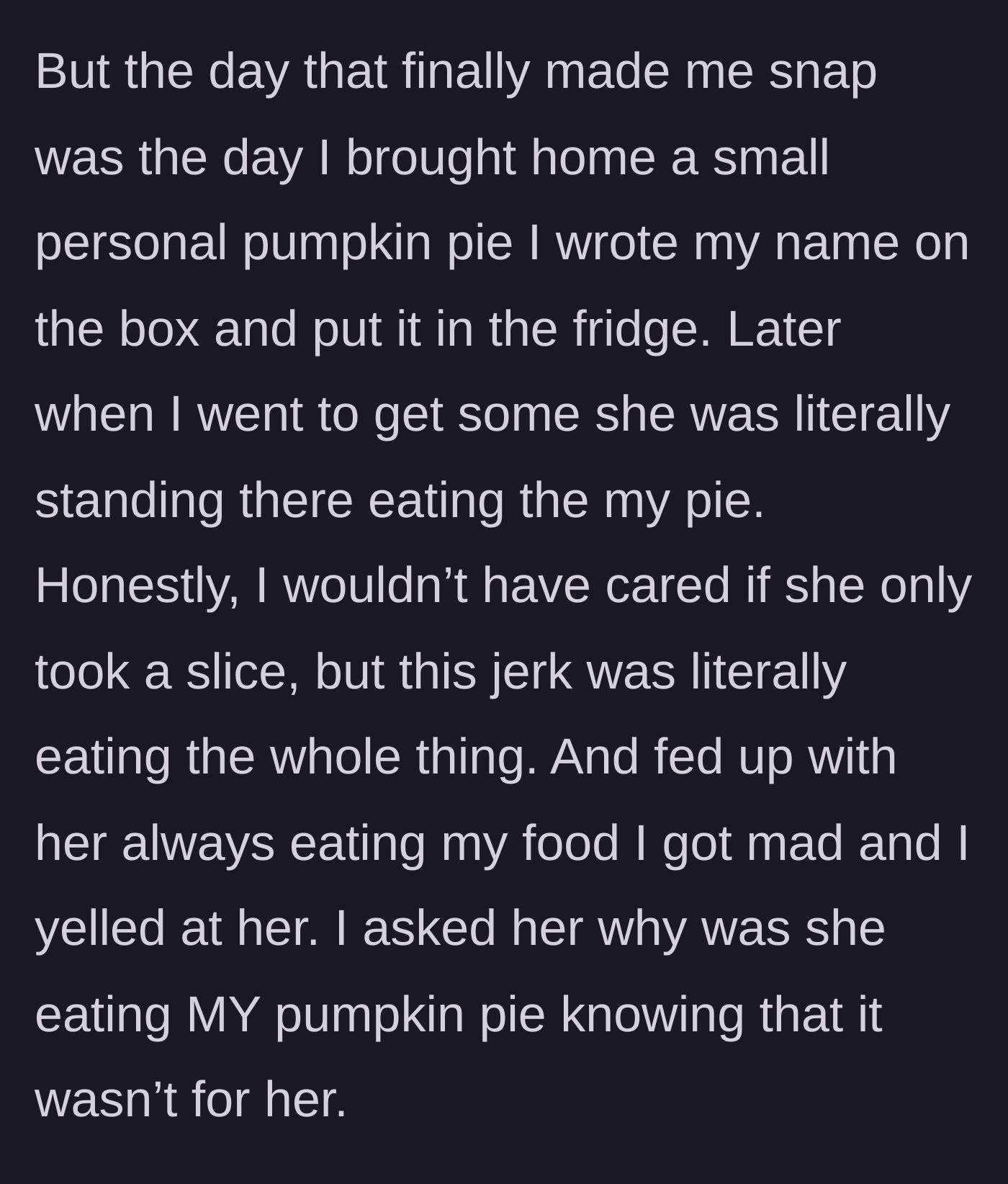 Story part 2 - The author buys a personal pumpkin pie, labels it, but catches the pregnant roommate eating the entire thing, leading to a massive confrontation.