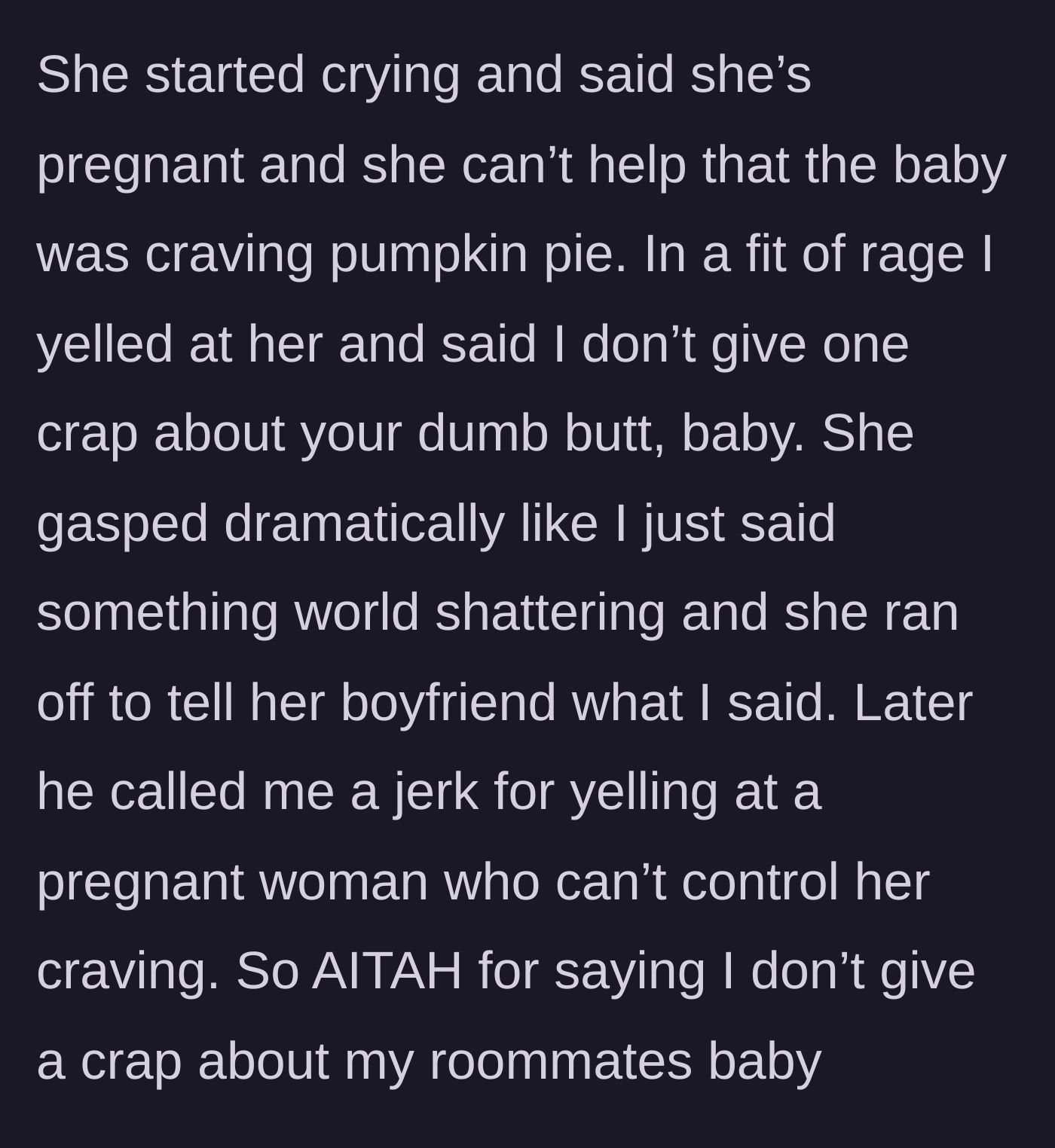Story part 3 - The roommate cries and blames her unborn baby for the craving, causing the author to curse out the baby, which brings the boyfriend in to defend his girlfriend.