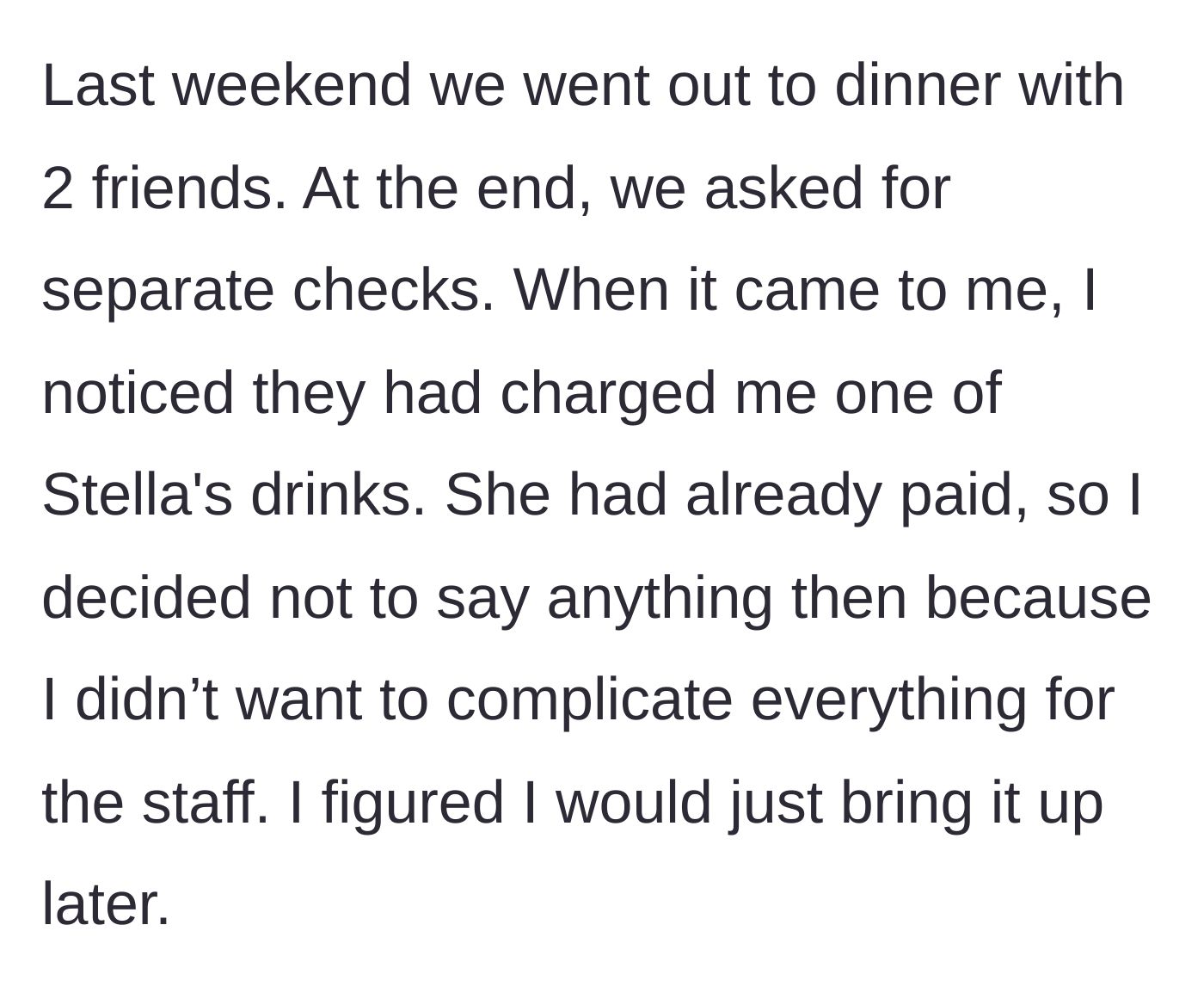 Story part 2 - The main character noticing Stella's drink on her bill and staying quiet to save the staff trouble.