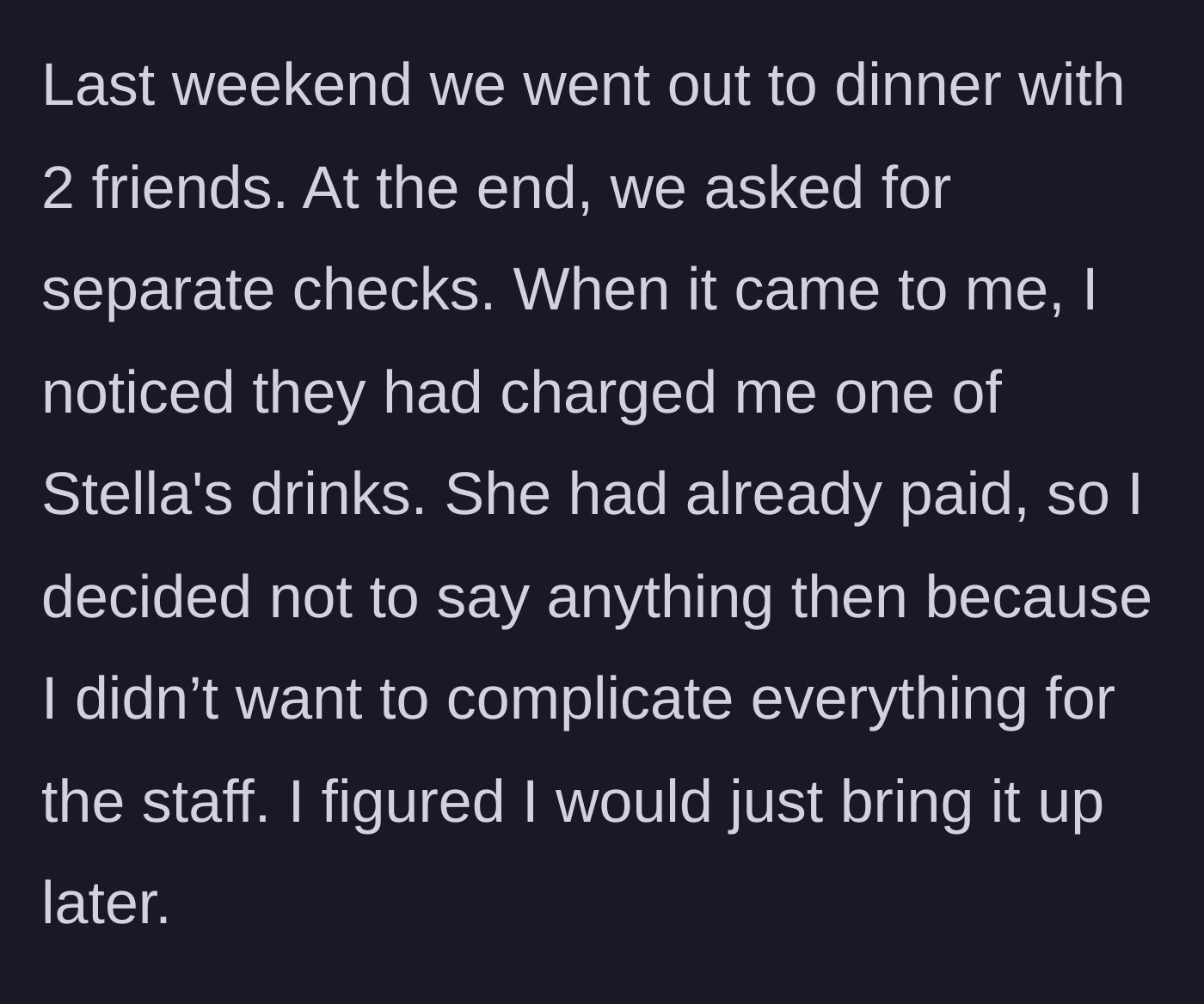 Story part 2 - The main character noticing Stella's drink on her bill and staying quiet to save the staff trouble.